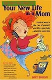 The Guilt-Free Guide to Your New Life As a Mom: Practical Ways to Take Care of Yourself, Your Life & Your Baby-All at the Same Time