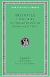 The categories ; On interpretation, Prior analytics (The Loeb classical library)