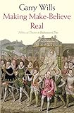 Making make-believe real : politics as theater in Shakespeare's time