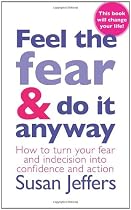 Feel The Fear And Do It Anyway: The phenomenal classic that has changed the lives of millions