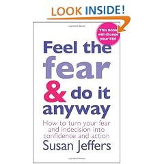 Feel The Fear And Do It Anyway: The phenomenal classic that has changed the lives of millions