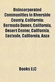 Unincorporated Communities in Riverside County, California: Bermuda Dunes, California, Desert Center, California, Eastvale, California, Anza-