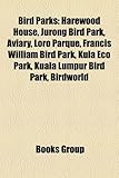 Bird Parks: Harewood House, Jurong Bird Park, Aviary, Loro Parque, Francis William Bird Park, Kula Eco Park, Kuala Lumpur Bird Par-
