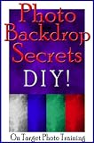 Photo Backdrop Secrets - DIY! (On Target Photo Training)