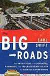 The Big Roads: The Untold Story of the Engineers, Visionaries, and Trailblazers Who Created the American Superhighways [ THE BIG ROADS: THE UNTOLD STORY OF THE ENGINEERS, VISIONARIES, AND TRAILBLAZERS WHO CREATED THE AMERICAN SUPERHIGHWAYS BY Swift, Earl ( Author ) Jun-09-2011