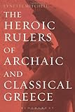 The heroic rulers of archaic and classical Greece
