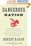 Dangerous Nation: America's Place in the World, from it's Earliest Days to the Dawn of the 20th Century