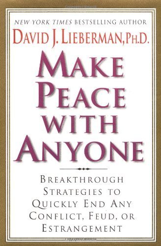 Make Peace With Anyone: Breakthrough Strategies to Quickly End Any Conflict, Feud, or Estrangement by Lieberman, David J. (2002) Hardcover