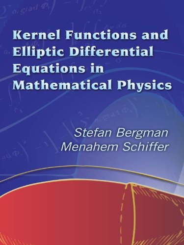 Kernel Functions and Elliptic Differential Equations in Mathematical Physics (Dover Books on Mathematics)