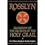 Rosslyn: Guardian of the Secrets of the Holy Grail