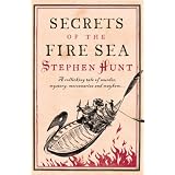 Secrets of the Fire Seaby Stephen Hunt