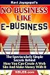 No Business Like E-Business: The Spectacularly Simple Secrets Behind How You Can Create A Web Site And Make Money With It
