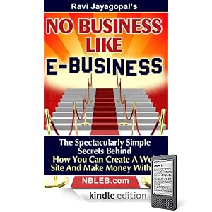 No Business Like E-Business: The Spectacularly Simple Secrets Behind How You Can Create A Web Site And Make Money With It