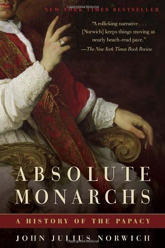 Absolute Monarchs: A History of the Papacy by John Julius Norwich (2012-05-15)