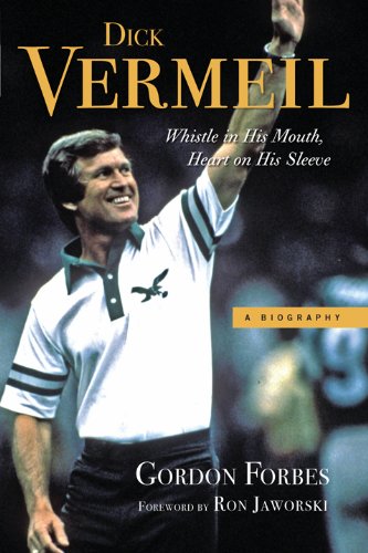 Dick Vermeil: Whistle in His Mouth, Heart on His Sleeve