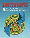Smooth Moves: 30 Most Wonderful Mandalas and Animal Shapes for Easy Feelings (animal pattern, adult coloring books, mandala coloring book)