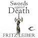 Swords Against Death: The Adventures of Fafhrd and the Gray Mouser (Unabridged)