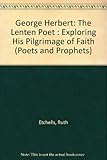 A selection of poems by Herbert, the lenten poet, exploring his pilgrimage of faith