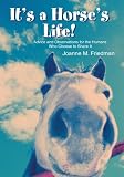 It's a Horse's Life!: Advice and Observations for the Humans Who Choose to Share It