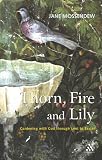 Thorn, Fire and Lily: Gardening with God in Lent and Easter