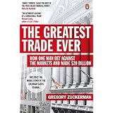 The Greatest Trade Ever: How One Man Bet Against the Markets and Made $20 Billionby Gregory Zuckerman