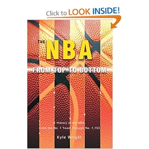 The NBA From Top to Bottom: A History of the NBA, From the No. 1 Team Through No. 1,153 by Kyle Wright