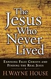 The Jesus Who Never Lived: Exposing False Christs and Finding the Real Jesus