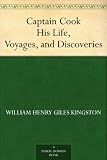 Captain Cook His Life, Voyages, and Discoveries