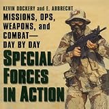 Special Forces In Action: Missions, Ops, Weapons, and Combat--Day by Day