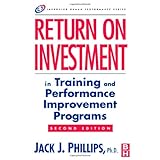 Return on Investment in Training and Performance Improvement Programs, Second Edition (Improving Human Performance)