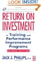 Return on Investment in Training and Performance Improvement Programs, Second Edition (Improving Human Performance)