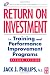Return on Investment in Training and Performance Improvement Programs (Improving Human Performance)