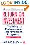 Return on Investment in Training and Performance Improvement Programs, Second Edition (Improving Human Performance)