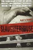 Slaughterhouse: The Shocking Story of Greed, Neglect, and Inhumane Treatment Inside the U.S. Meat Industry