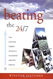Beating the 24/7: How Business Leaders Achieve a Successful Work/Life Balance
