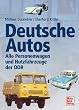 Deutsche Autos: Alle Personenwagen und Nutzfahrzeuge der DDR