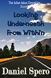 Looking Underneath From Within: The Julian Jakos Chronicles (Volume 2) Looking Underneath From Within: The Julian Jakos Chronicles (Volume 2)