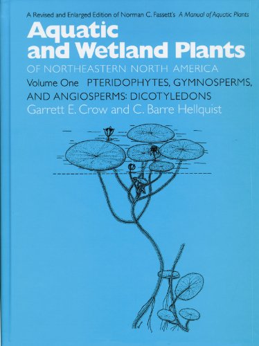 Aquatic and Wetland Plants of Northeastern North America, Volume I: A Revised and Enlarged Edition of Norman C. Fassett's A Manual of Aquatic Plants, Volume ... of Northeastern North America (Paperback))