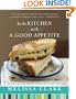 In the Kitchen with A Good Appetite: 150 Recipes and Stories About the Food You Love