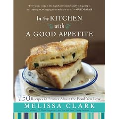 In The Kitchen With A Good Appetite: 150 Recipes And Stories About The Food You Love