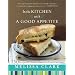 In The Kitchen With A Good Appetite: 150 Recipes And Stories About The Food You Love