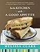 In the Kitchen with A Good Appetite: 150 Recipes and Stories About the Food You Love