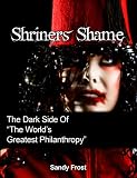 Shriners Shame: The Dark Side of The Worlds Greatest Philanthropy'