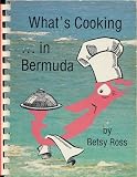 What s Cooking in Bermuda. a Bermuda Cook Book of Traditional and Modern Recipes Plus the Interesting Background and Customs of Bermuda Cookery by Betsy Ross (1986 Plastic comb binding 7 1/2 x 6 inches, 114 pages The Island Press, Ltd.)