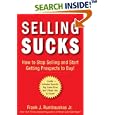 Selling Sucks: How to Stop Selling and Start Getting Prospects to Buy!