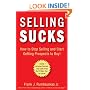 Selling Sucks: How to Stop Selling and Start Getting Prospects to Buy!