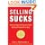 Selling Sucks: How to Stop Selling and Start Getting Prospects to Buy!