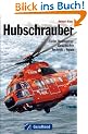 Hubschrauber: Zivile Helikopter: Geschichte � Technik � Typen