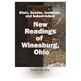 Stein, Gender, Isolation, and Industrialism: New Readings of Winesburg, Ohio