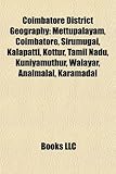 Coimbatore District Geography: Mettupalayam, Coimbatore, Sirumugai, Kalapatti, Kottur, Tamil Nadu, Kuniyamuthur, Walayar, Anaimalai, Karamadai-